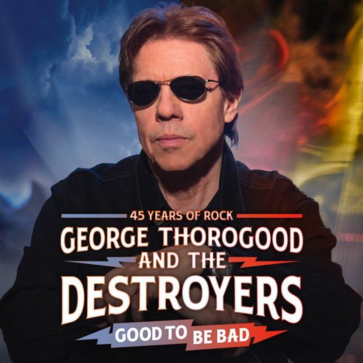 George Thorogood and the Destroyers – Good to be Bad Tour 45 Years of Rock