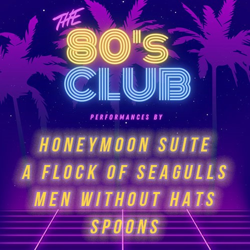 The 80’s Club: Honeymoon Suite, A Flock of Seagulls, Men Without Hats & Spoons